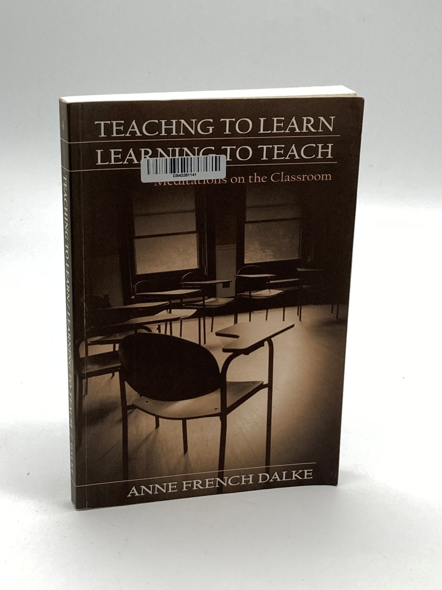 Teaching to Learn/Learning to Teach Meditations on the Classroom
