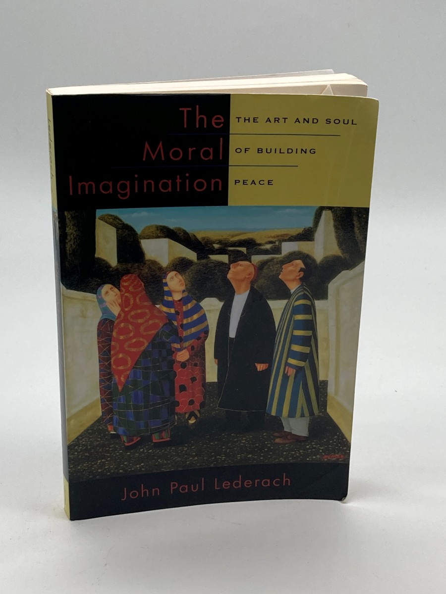 The Moral Imagination The Art and Soul of Building Peace