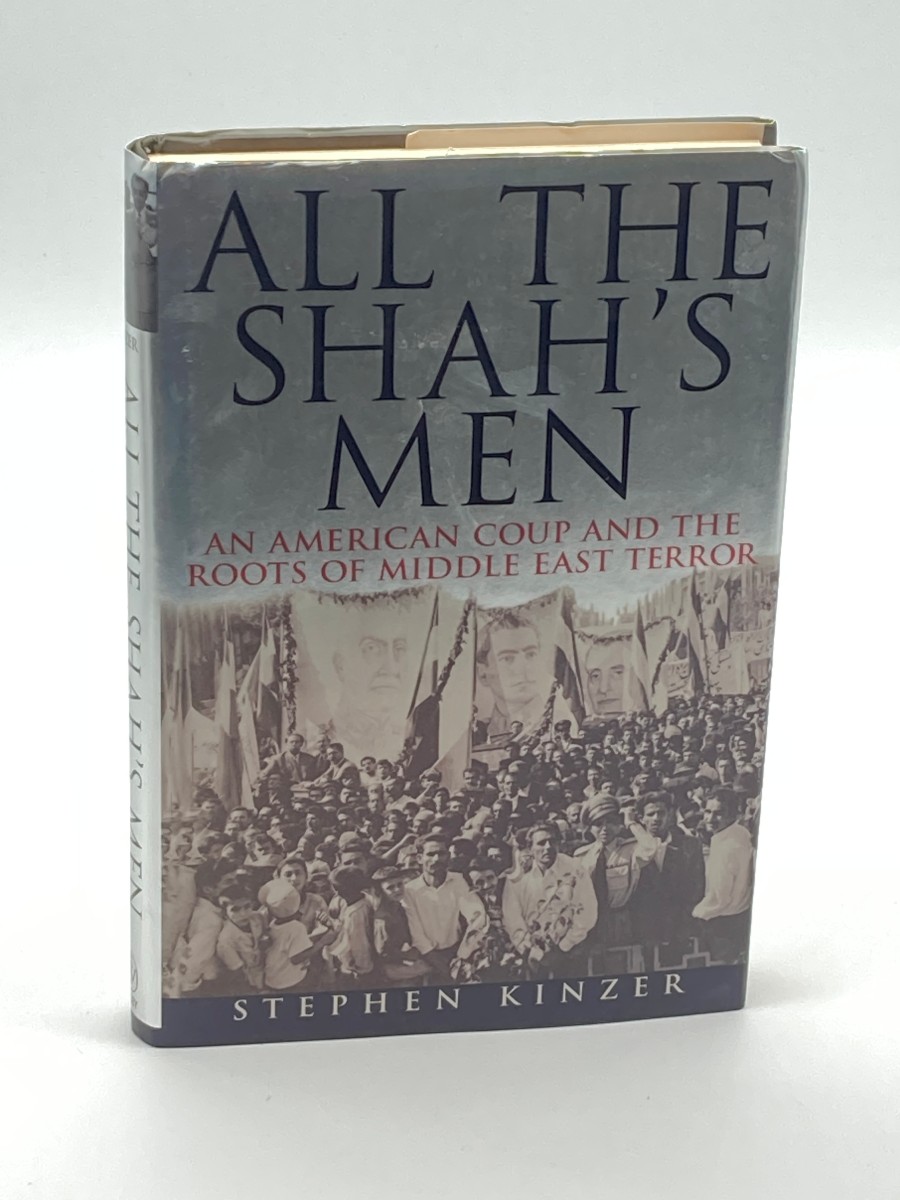 All the Shah's Men An American Coup and the Roots of Middle East Terror