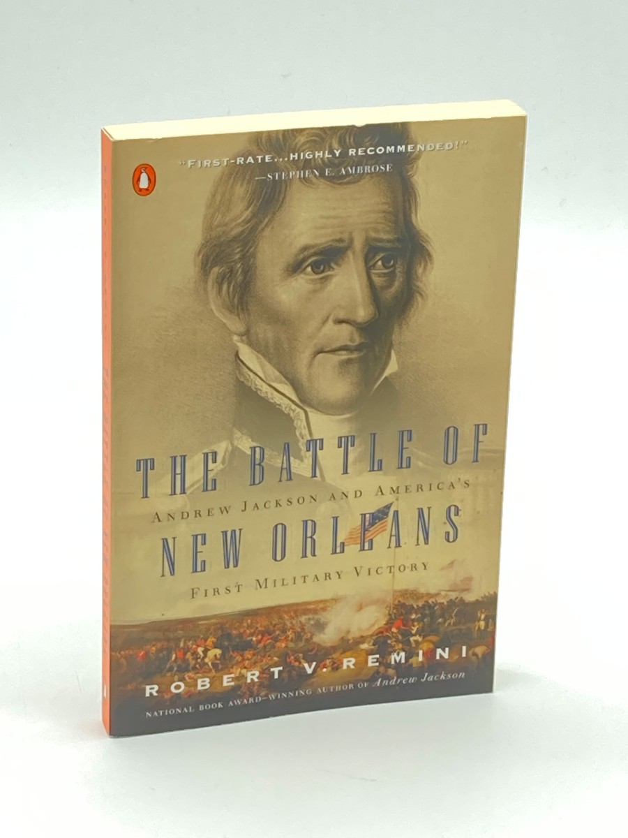 The Battle of New Orleans Andrew Jackson and America's First Military Victory