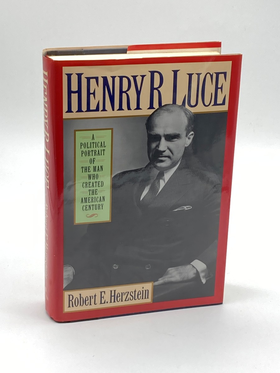 Henry R. Luce (First Printing) A Political Portrait of the Man Who Created the American Century