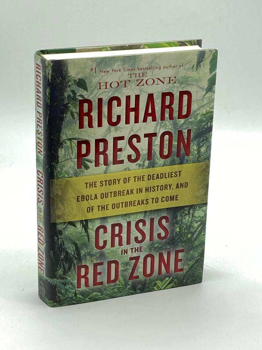 Crisis in the Red Zone (First Printing) The Story of the Deadliest Ebola Outbreak in History, and of the Outbreaks to Come