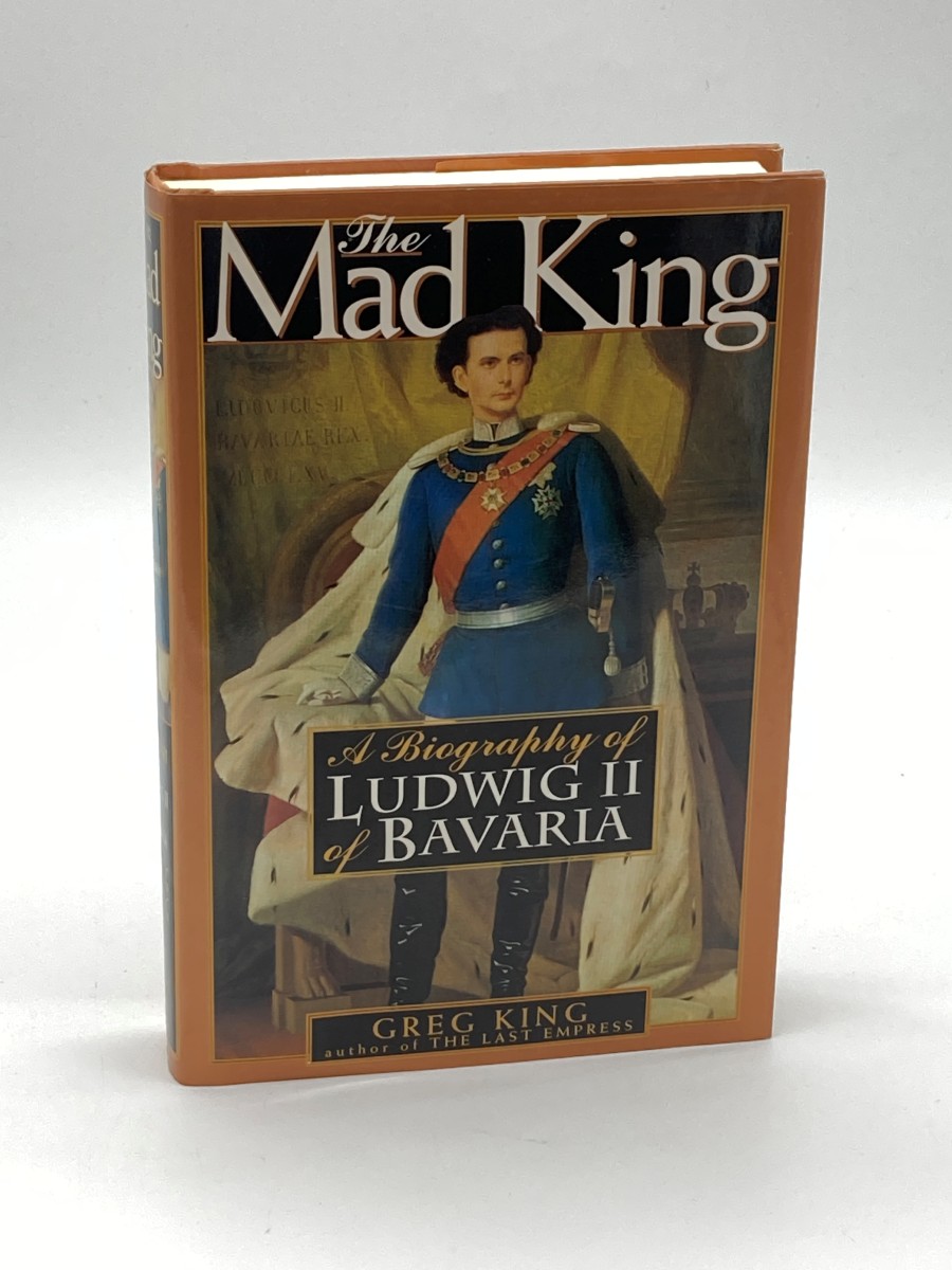 The Mad King (First Printing) The Life and Times of Ludwig II of Bavaria