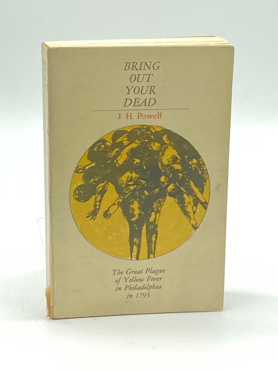 Bring out Your Dead The Great Plague of Yellow Fever in Philadelphia in 1793