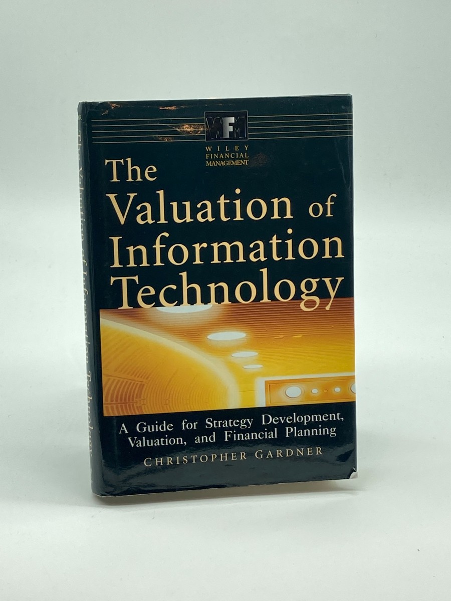 The Valuation of Information Technology A Guide for Strategy Development, Valuation, and Financial Planning