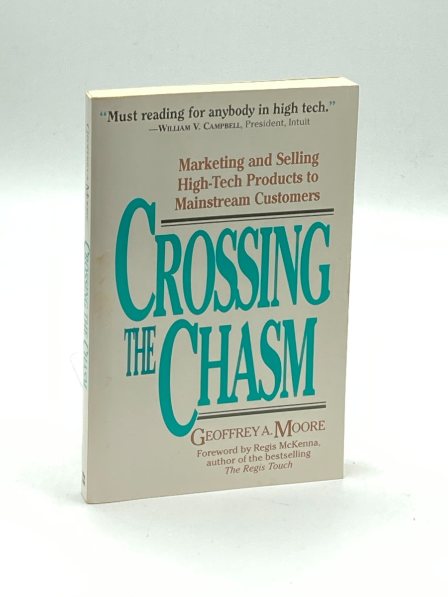 Crossing the Chasm Marketing and Selling High-Tech Products to Mainstream Customers