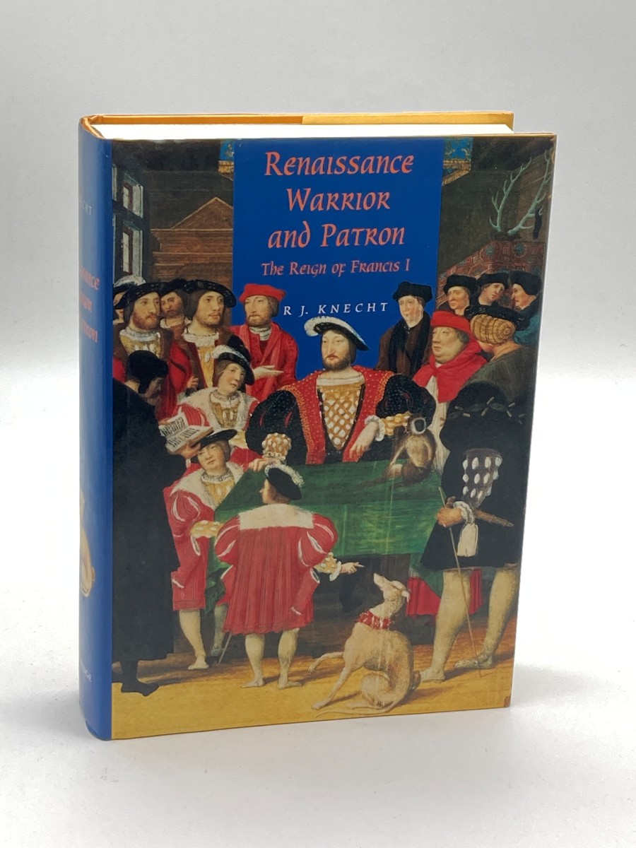 Renaissance Warrior and Patron The Reign of Francis I