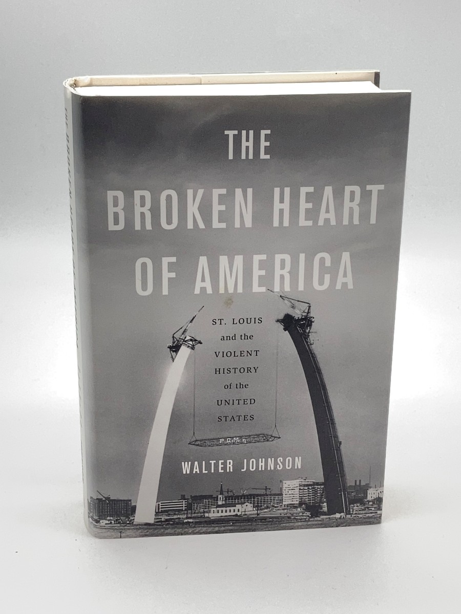 The Broken Heart of America (First Printing) St. Louis and the Violent History of the United States