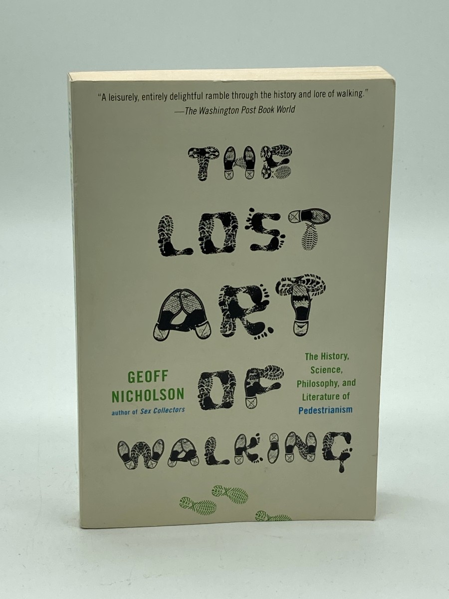 The Lost Art of Walking The History, Science, and Literature of Pedestrianism