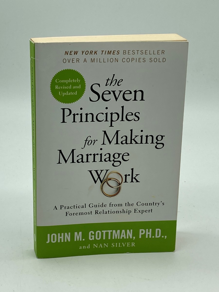 The Seven Principles for Making Marriage Work A Practical Guide from the Country's Foremost Relationship Expert