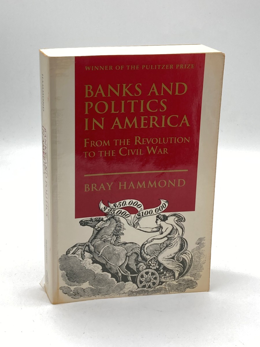 Banks and Politics in America from the Revolution to the Civil War