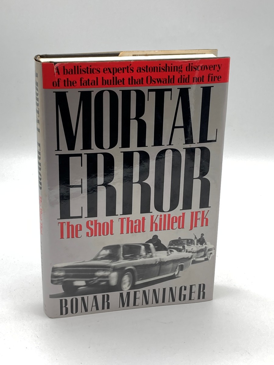 Mortal Error (First Printing) The Shot That Killed JFK, a Ballistics Expert's Astonishing Discovery of the Fatal Bullet That Oswald Did Not Fire