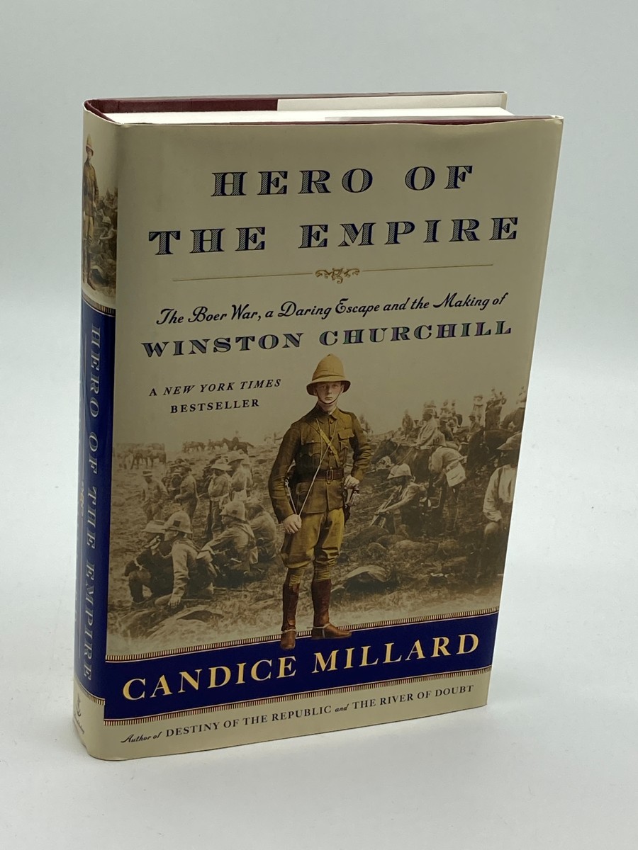 Hero of the Empire The Boer War, a Daring Escape, and the Making of Winston Churchill