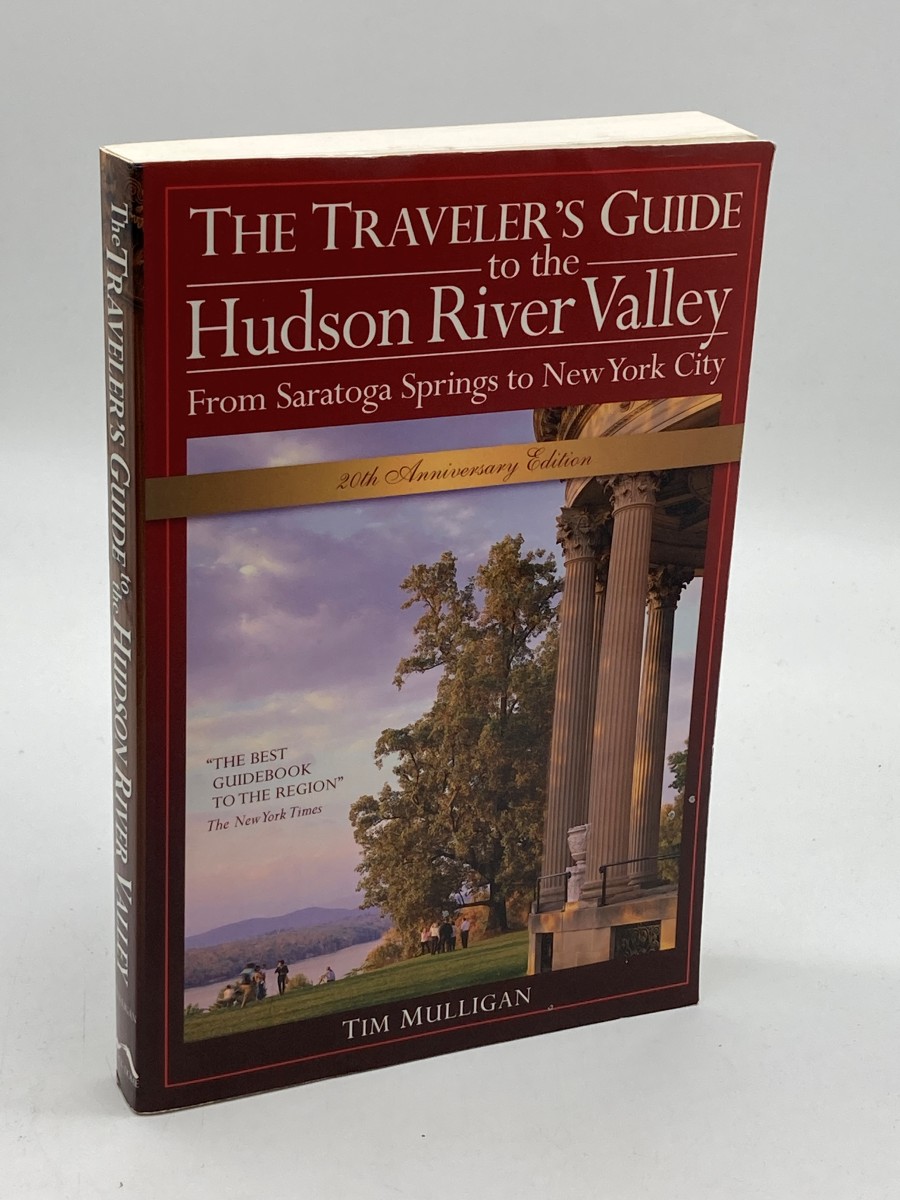 The Traveler's Guide to the Hudson River Valley From Saratoga Springs to New York City