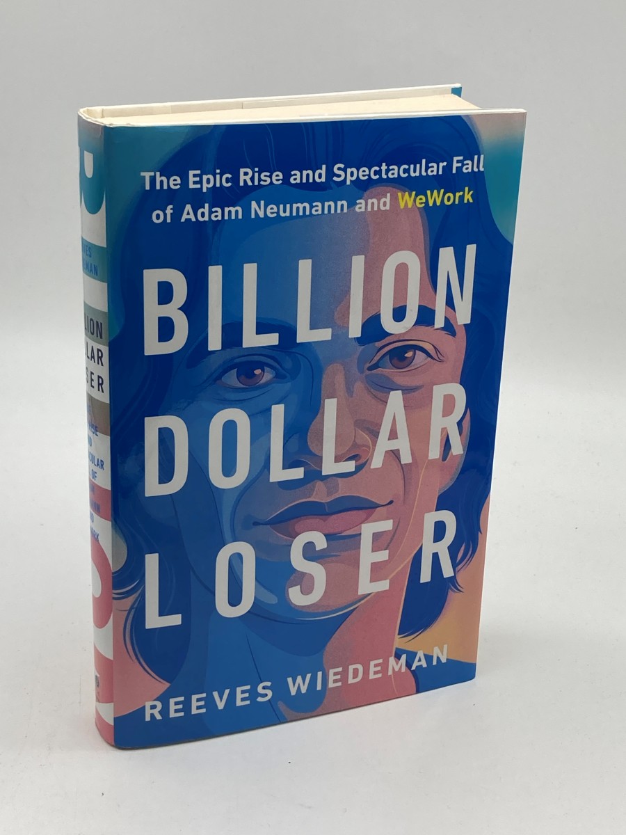 Billion Dollar Loser (First Printing) The Epic Rise and Spectacular Fall of Adam Neumann and Wework