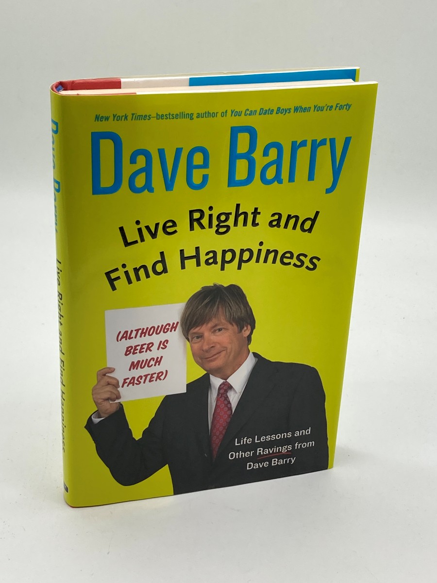 Live Right and Find Happiness (First Printing) Life Lessons and Other Ravings from Dave Barry