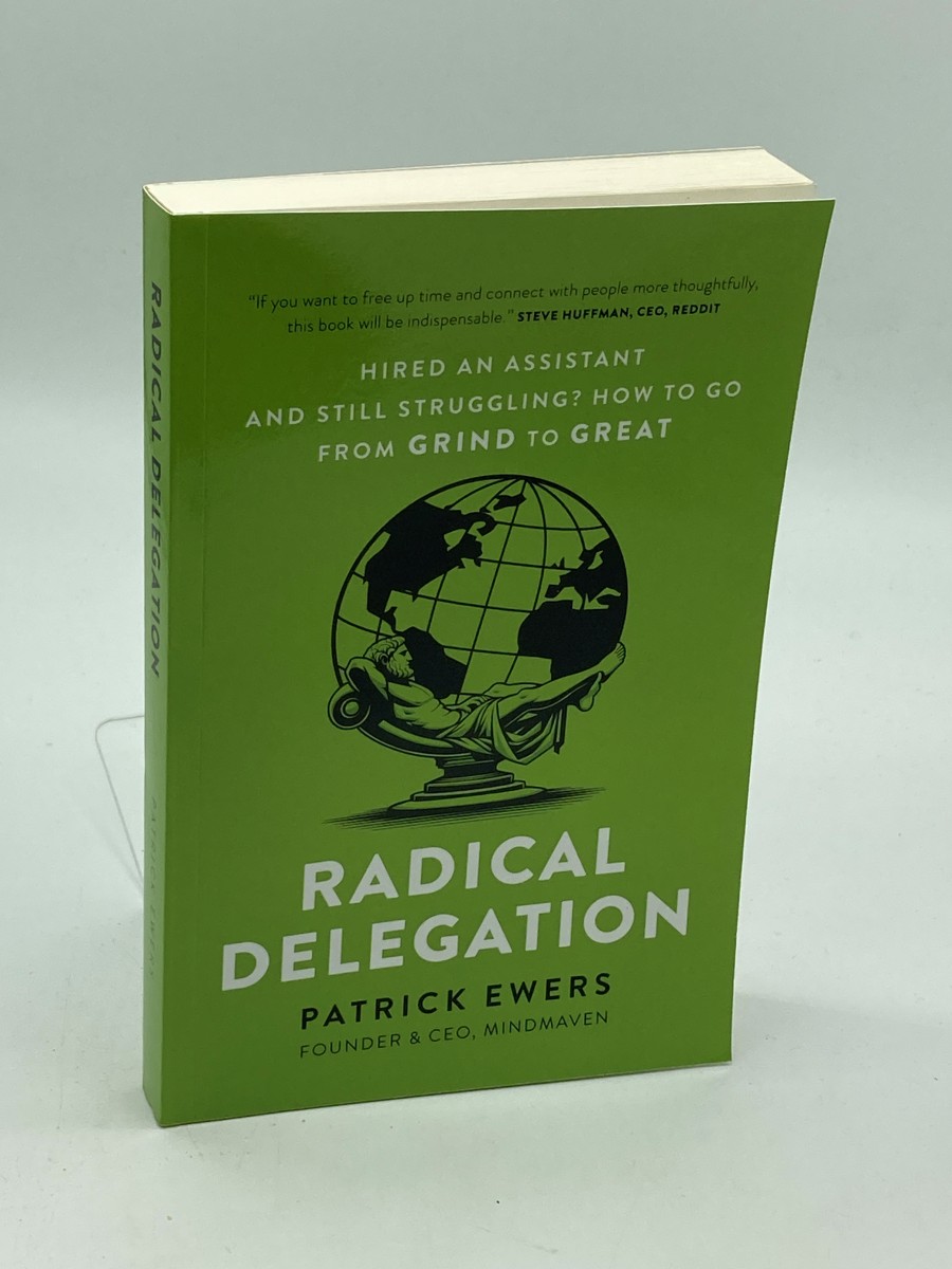 Radical Delegation Hired an Assistant and Still Struggling How to Go from Grind to Great