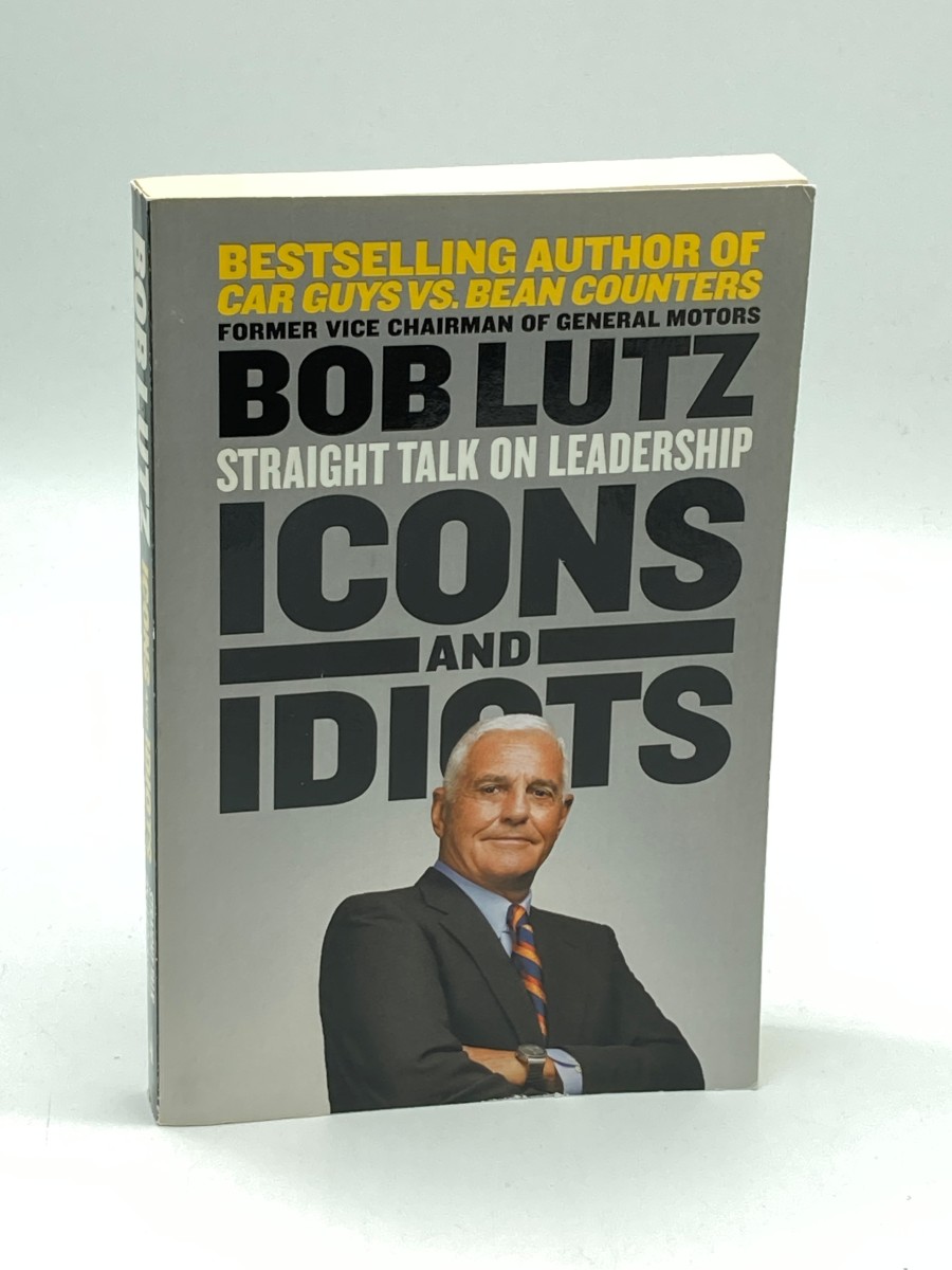 Icons and Idiots Straight Talk on Leadership