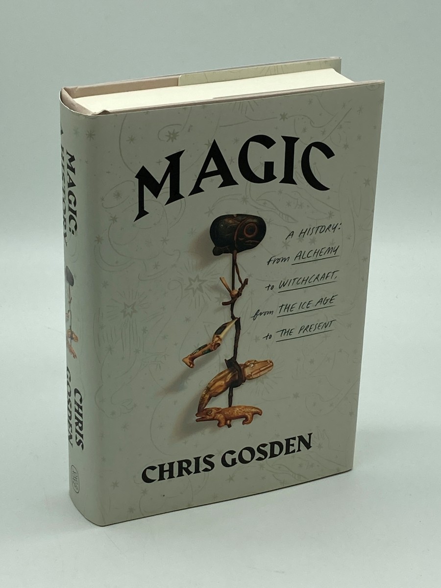 Magic A History: from Alchemy to Witchcraft, from the Ice Age to the Present