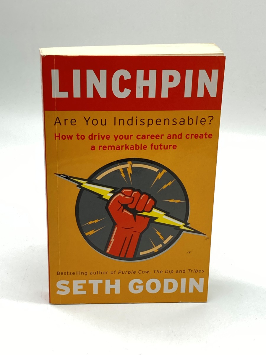 Linchpin Are You Indispensable How to Drive Your Career and Create a Remarkable Future