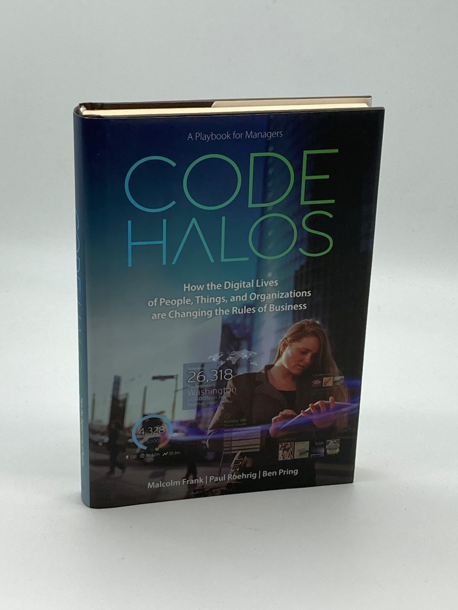 Code Halos How the Digital Lives of People, Things, and Organizations Are Changing the Rules of Business
