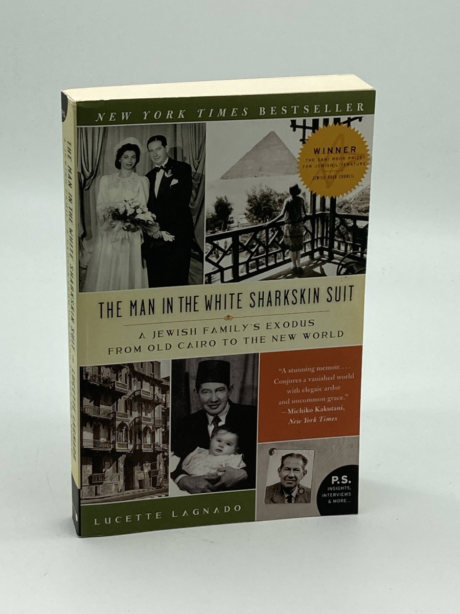 The Man in the White Sharkskin Suit A Jewish Family's Exodus from Old Cairo to the New World
