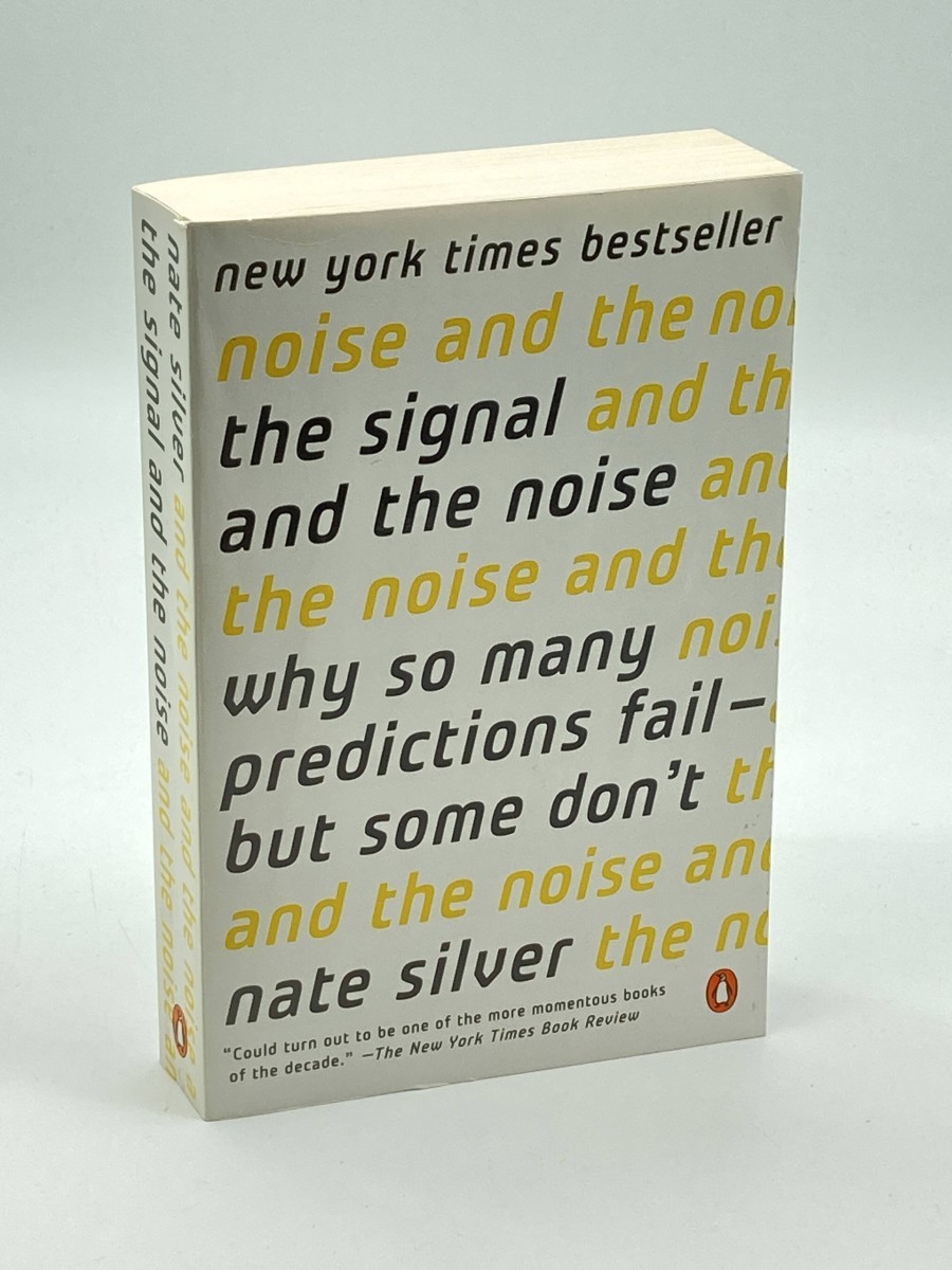 The Signal and the Noise Why so Many Predictions Fail--But Some Don't