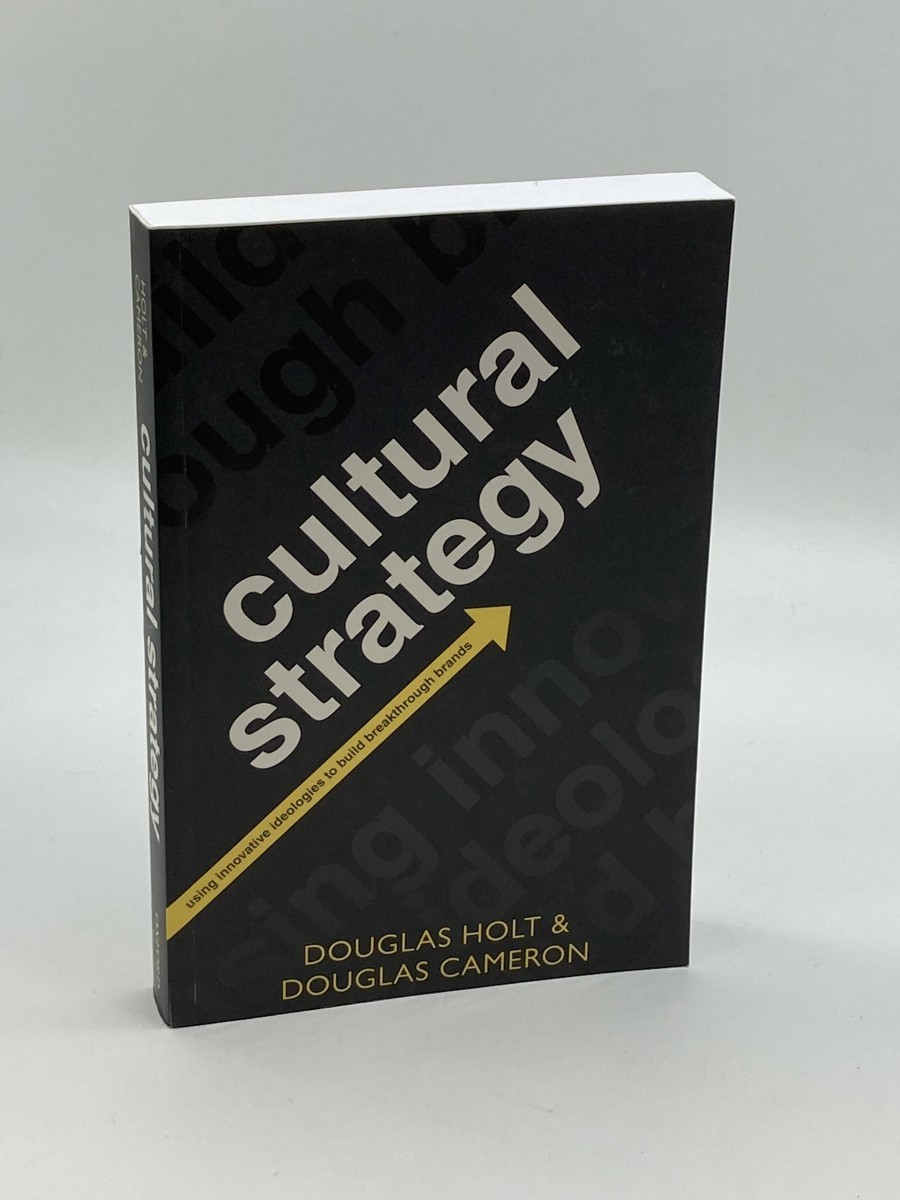 Cultural Strategy Using Innovative Ideologies to Build Breakthrough Brands