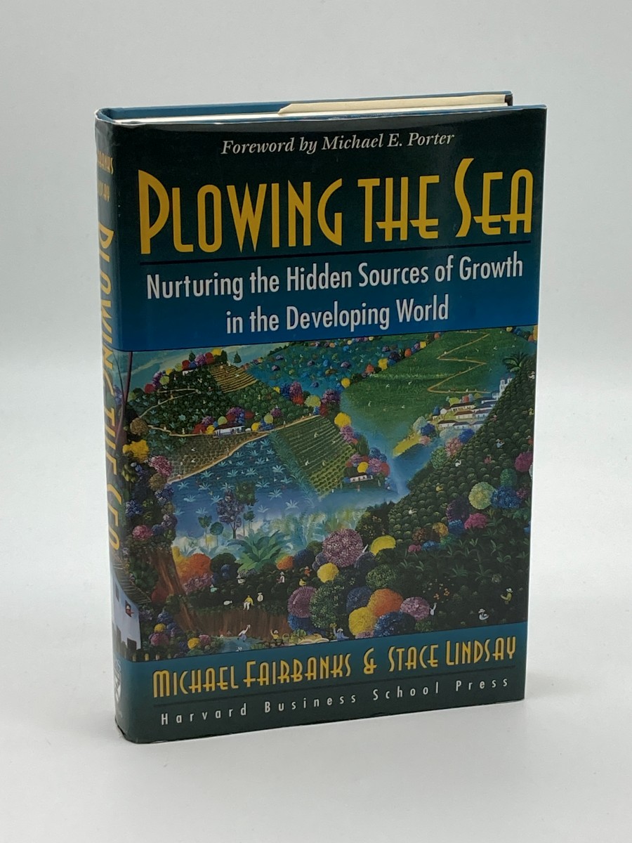 Plowing the Sea Nurturing the Hidden Sources of Growth in the Developing World