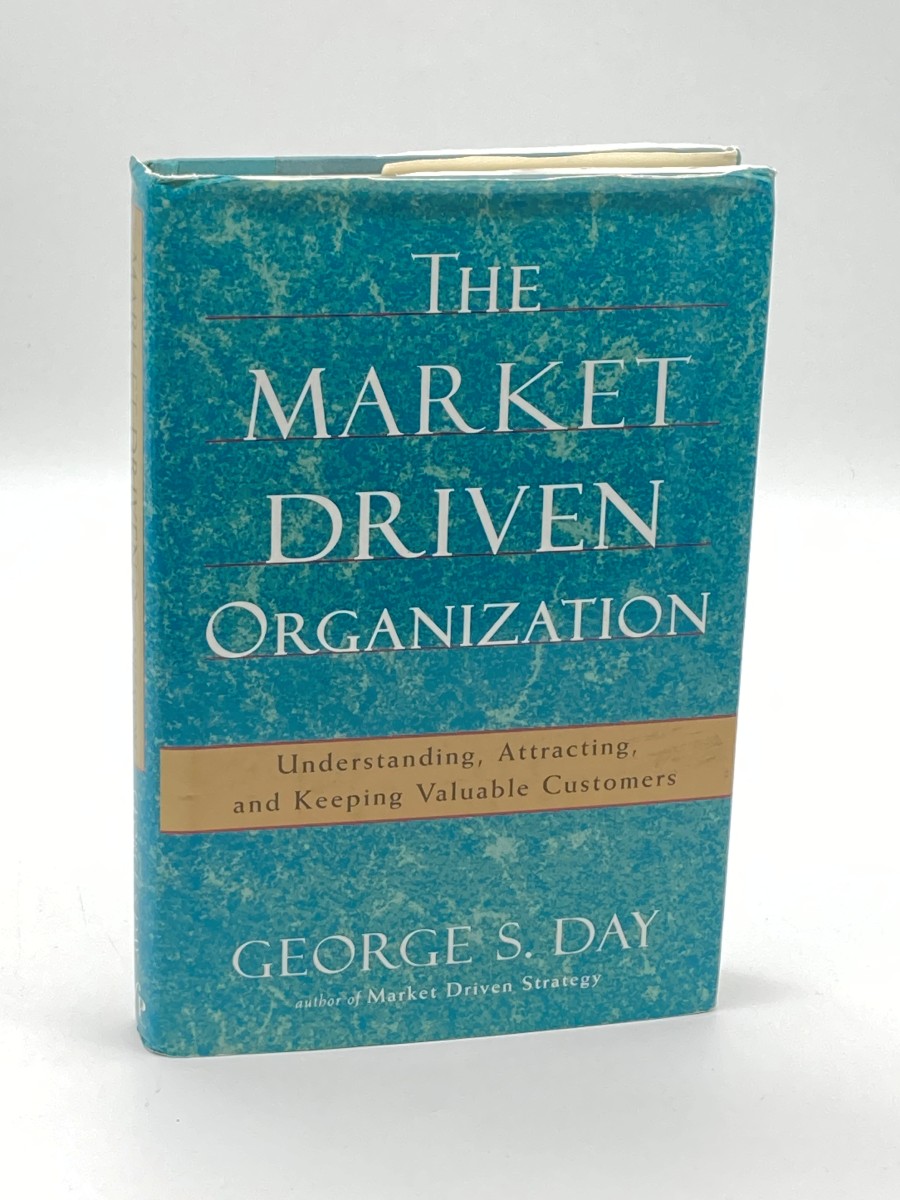 The Market Driven Organization Understanding, Attracting, and Keeping Valuable Customers