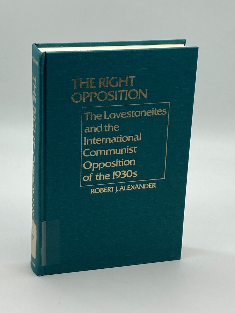 The Right Opposition The Lovestoneites and the International Communist Opposition of the 1930s