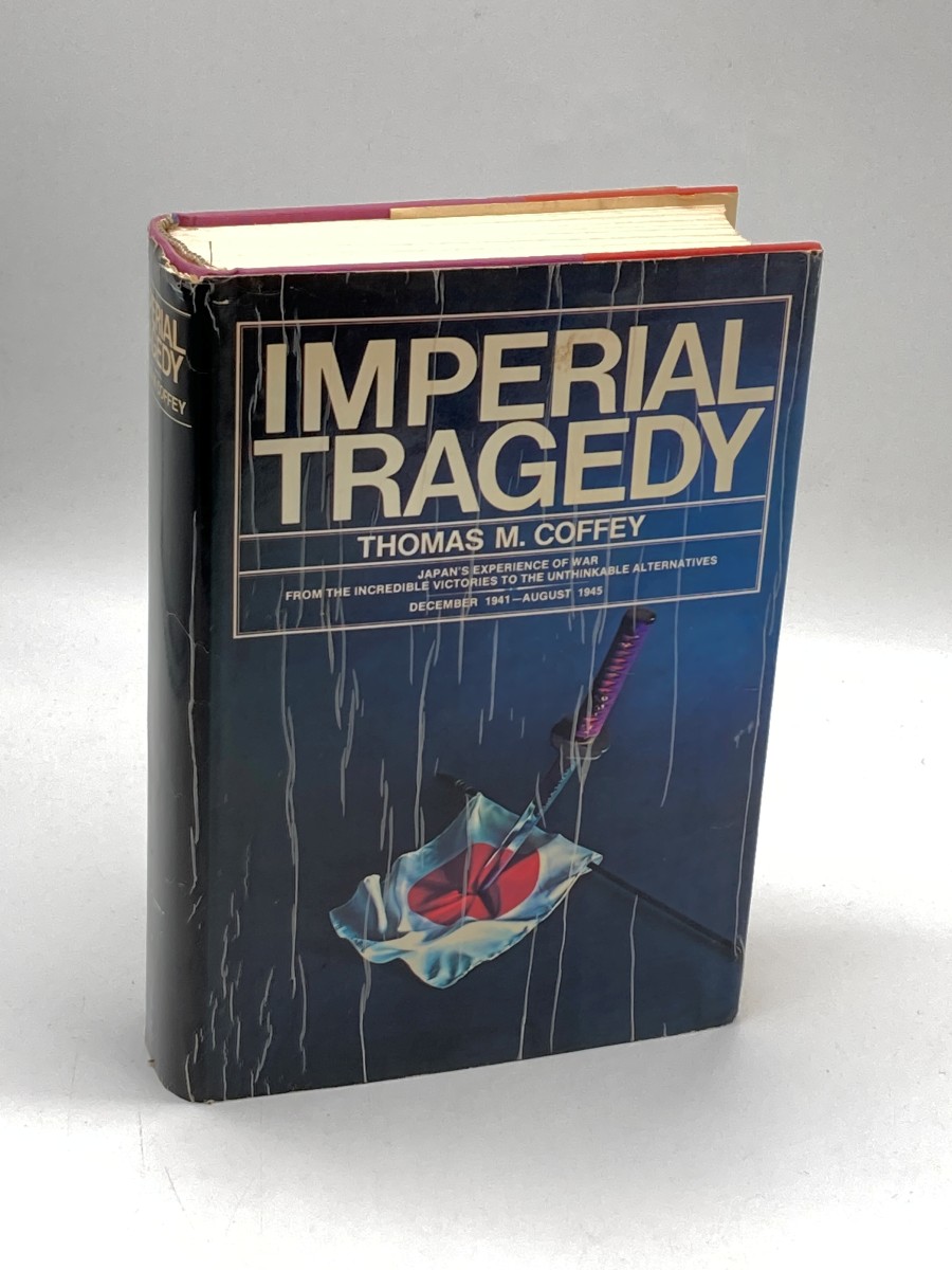 Imperial Tragedy Japan's Experience of War from the Incredible Victories to the Unthinkable Alternatives