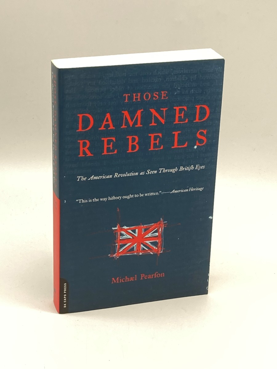 Image for Those Damned Rebels The American Revolution As Seen through British Eyes Those Damned Rebels The American Revolution As Seen through British Eyes