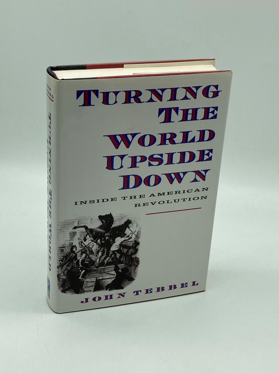 Turning the World Upside Down (First Printing) Inside the American Revolution