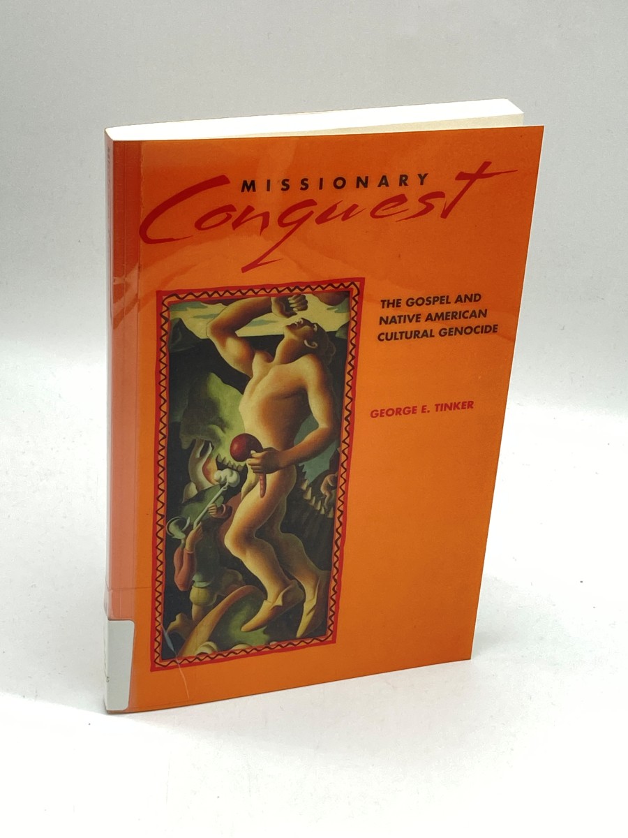 Missionary Conquest (First Printing) The Gospel and Native American Cultural Genocide
