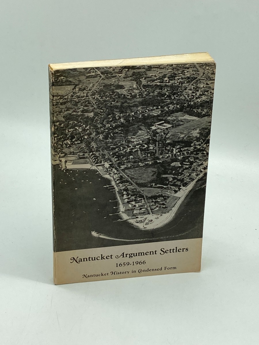 Nantucket Argument Settlers 1659-1966 Nantucket History in Condensed Form