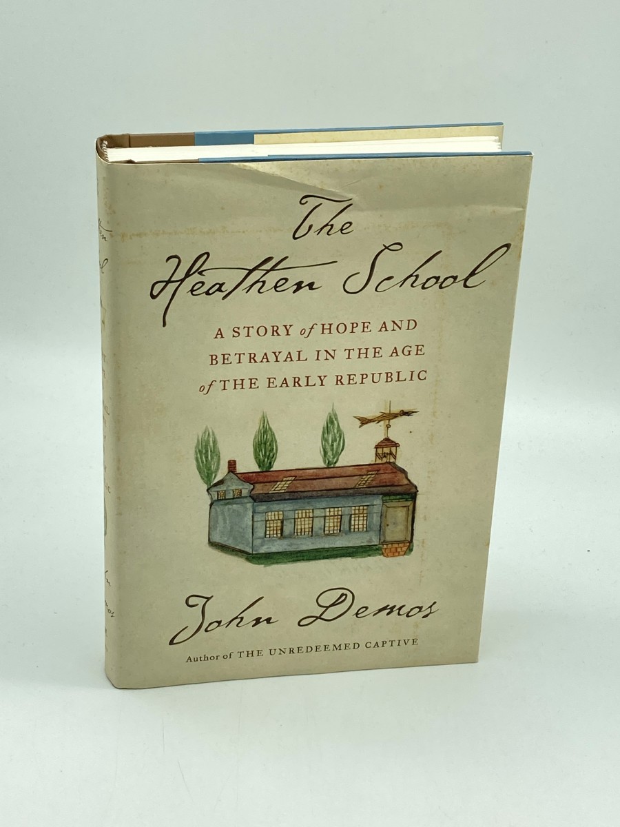 The Heathen School A Story of Hope and Betrayal in the Age of the Early Republic