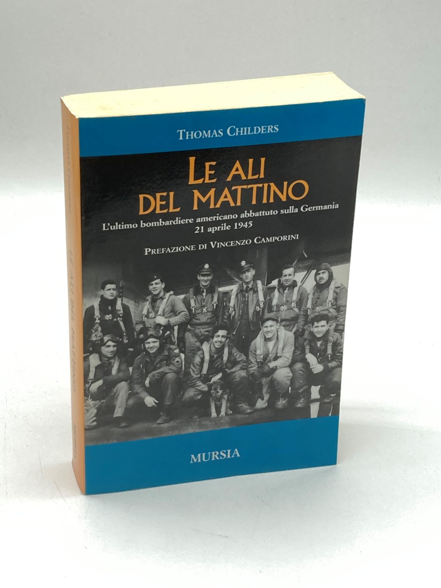 Le Ali Del Mattino. L'Ultimo Bombardiere Americano Abbattuto Sulla Germania 21 Aprile 1945 Italian Edition