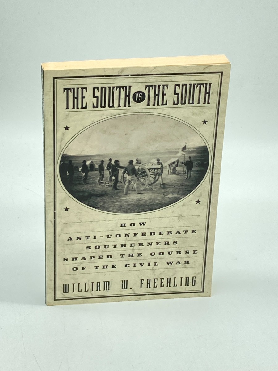 The South Vs. the South How Anti-Confederate Southerners Shaped the Course of the Civil War