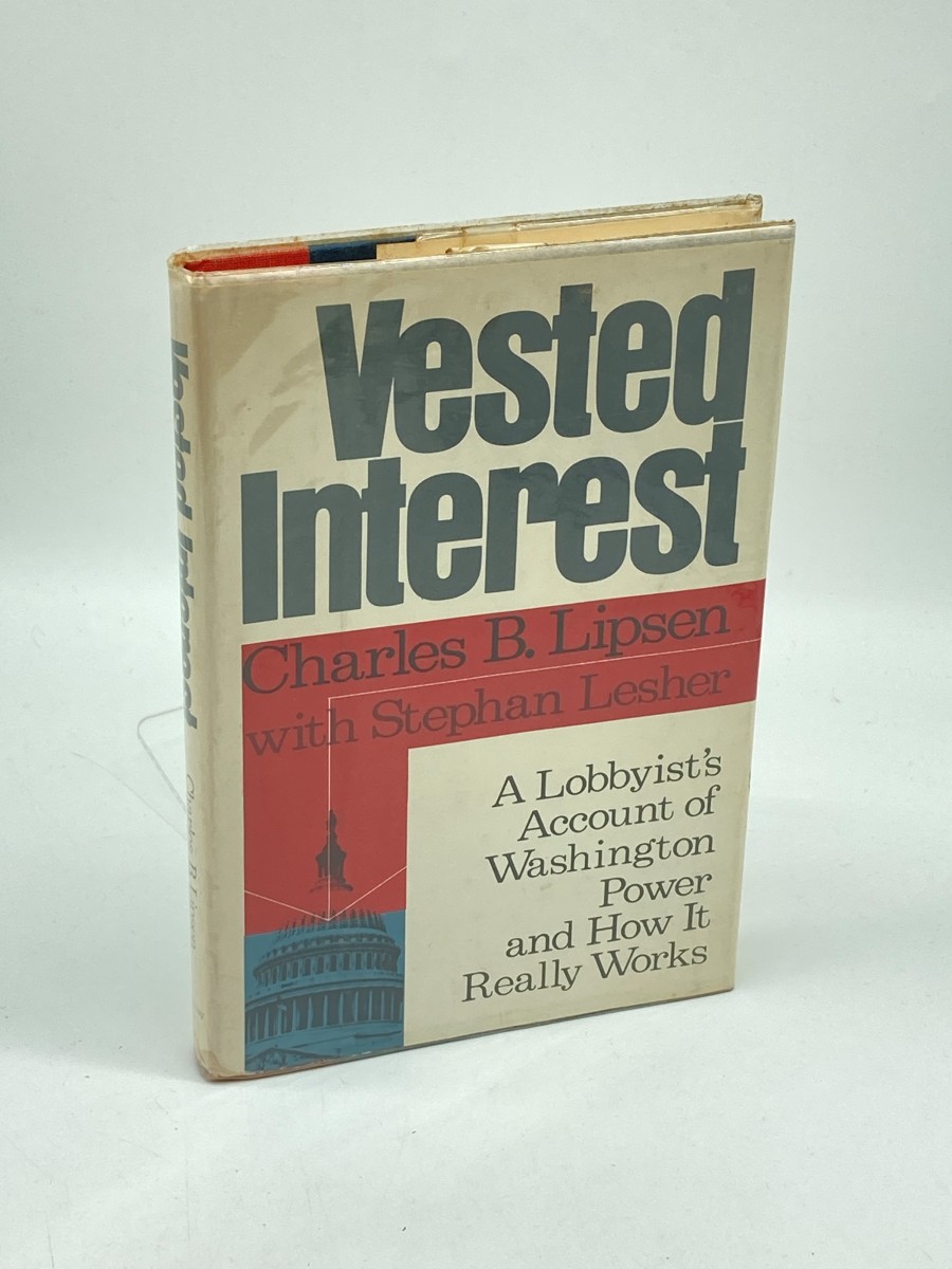 Vested Interest A Lobbyist's Account of Washington Power and How it Really Works