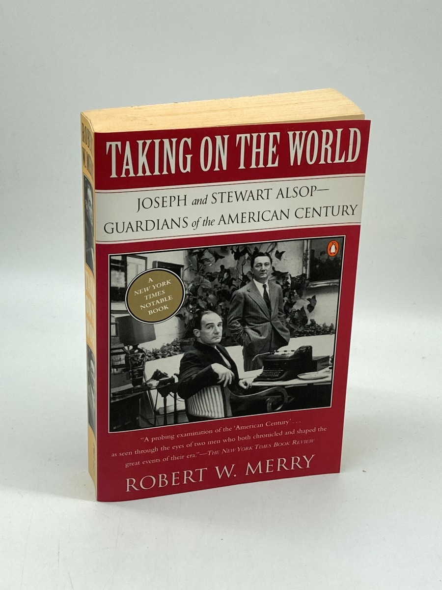 Taking on the World Joseph and Stewart Alsop, Guardians of the American Century