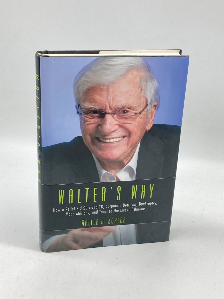 Walter's Way (First Printing) How a Relief Kid Survived TB, Corporate Betrayal, Bankruptcy, Made Millions, and Touched the Lives of Billions