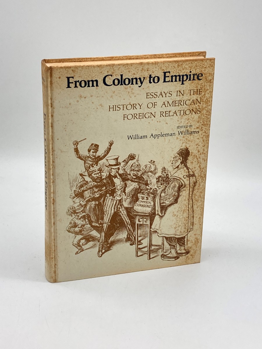 From Colony to Empire (First Printing) Essays in the History of American Foreign Relations
