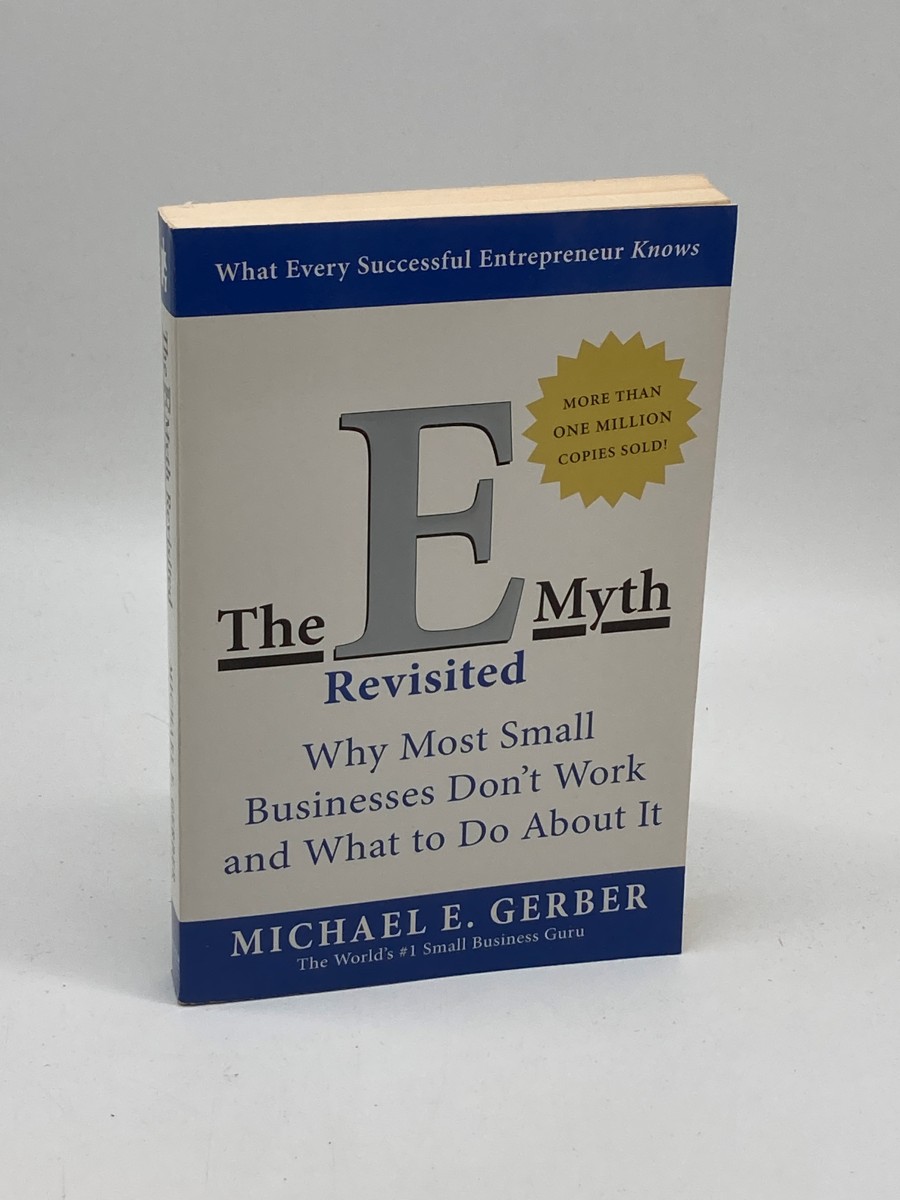 The E-Myth Revisited Why Most Small Businesses Don't Work and What to Do about It