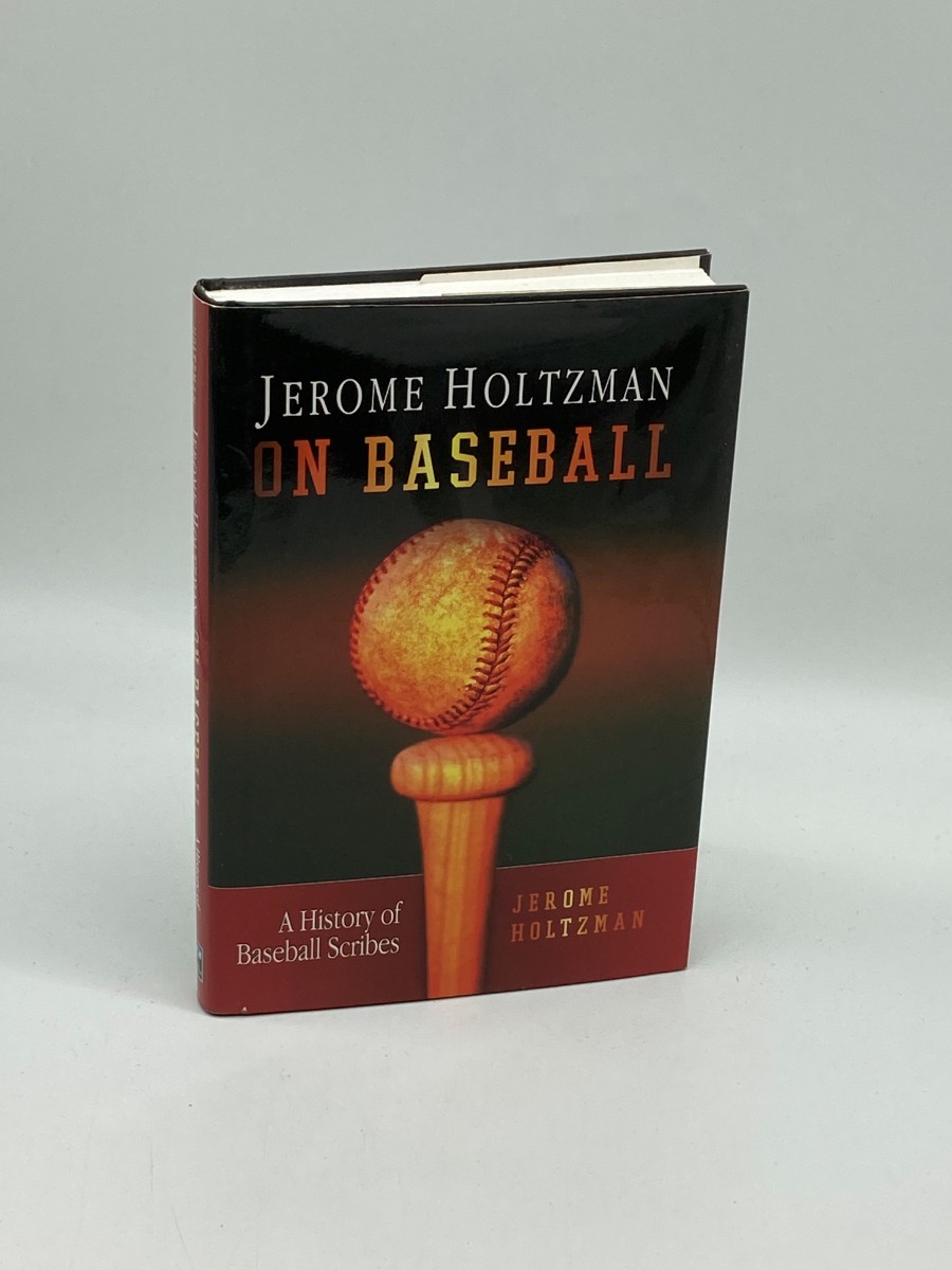 Jerome Holtzman on Baseball A History of Baseball Scribes