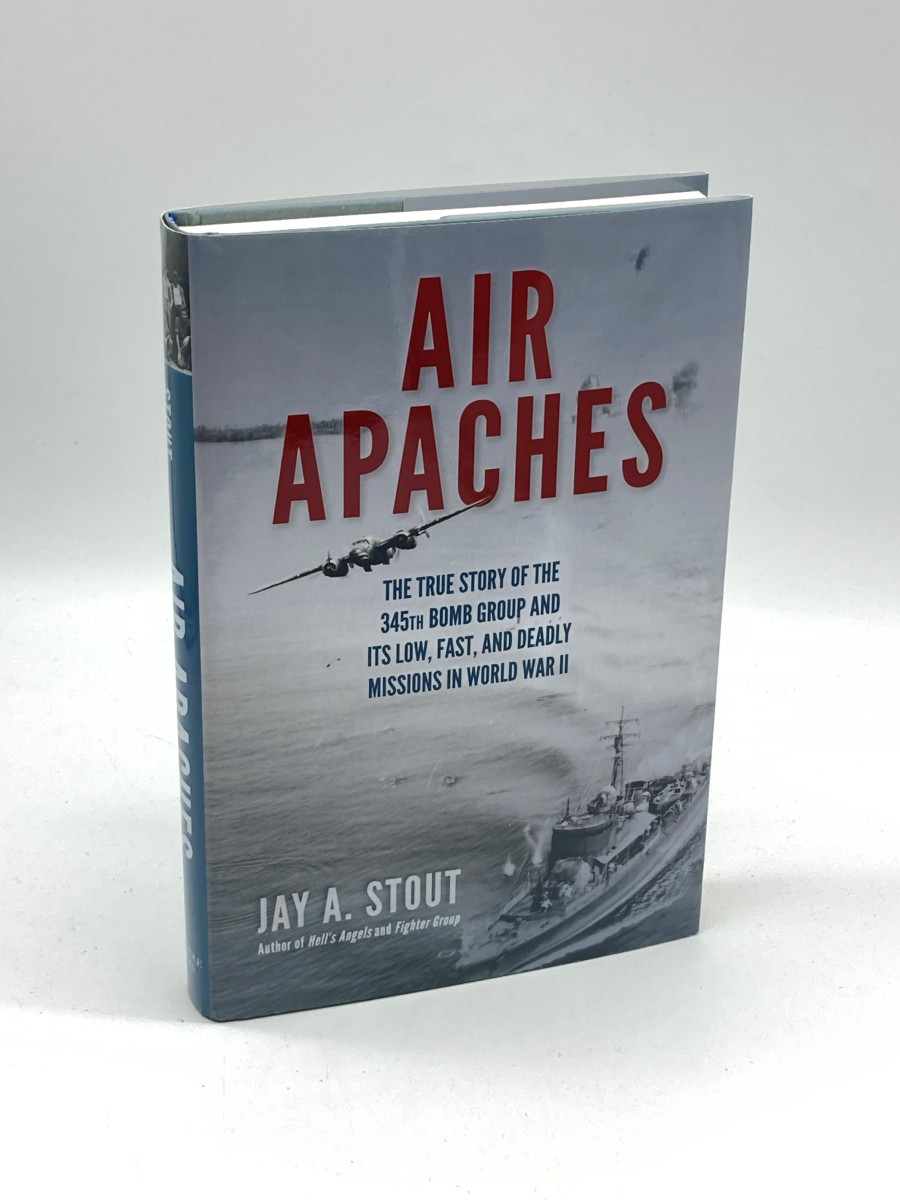Air Apaches The True Story of the 345Th Bomb Group and its Low, Fast, and Deadly Missions in World War II