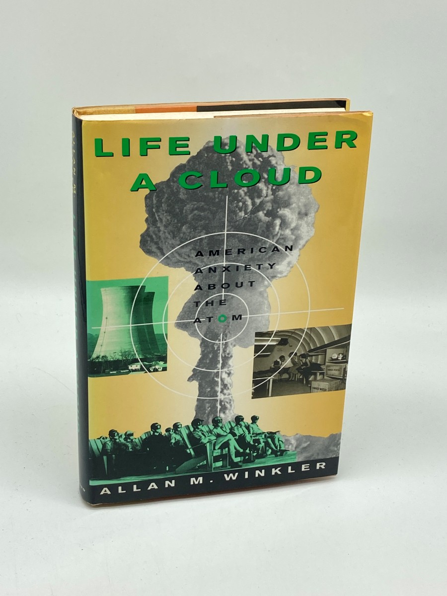 Life under a Cloud (First Printing) American Anxiety about the Atom
