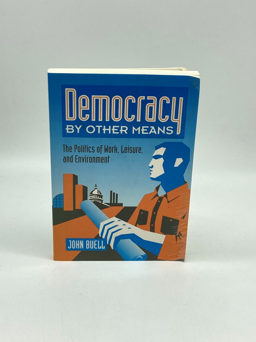 Democracy by Other Means The Politics of Work, Leisure, and Environment