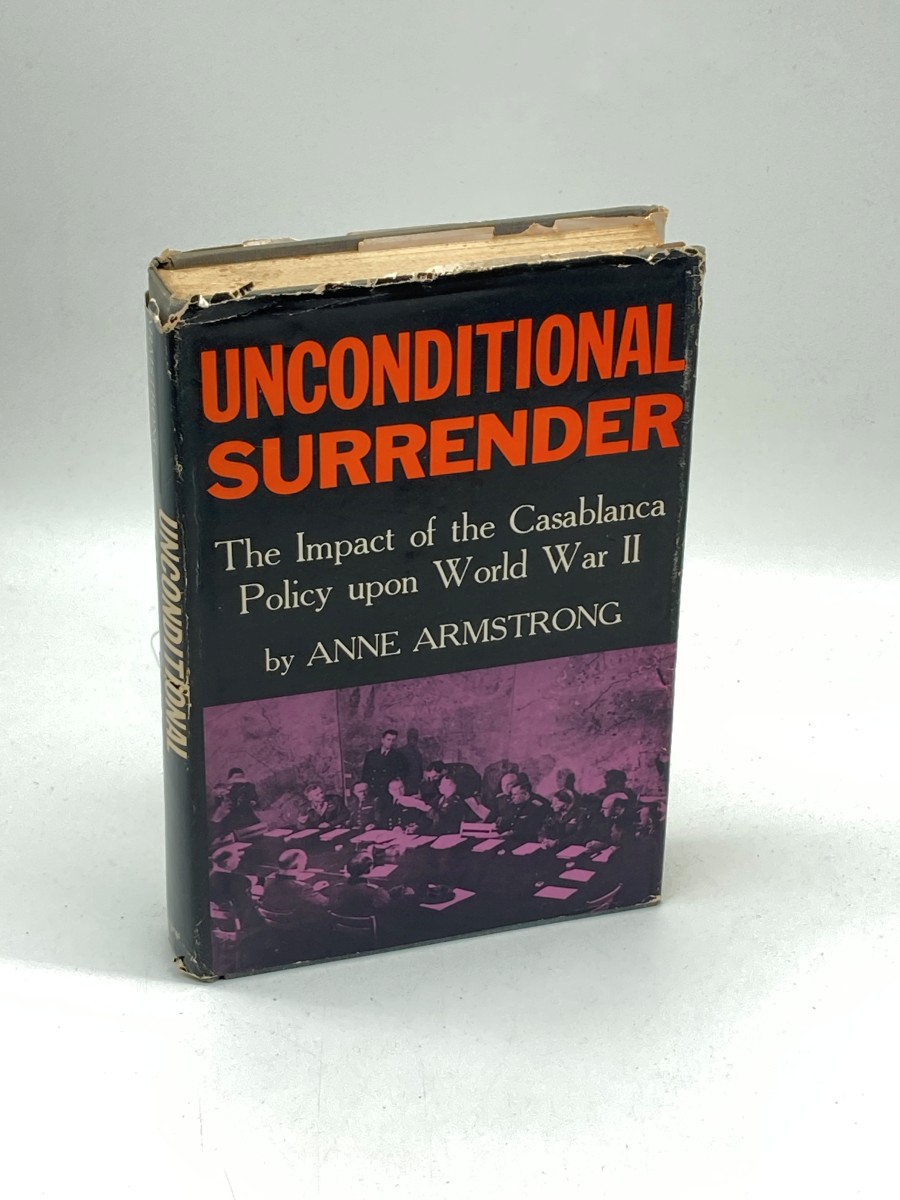 Unconditional Surrender The Impact of the Casablanca Policy Upon World War II
