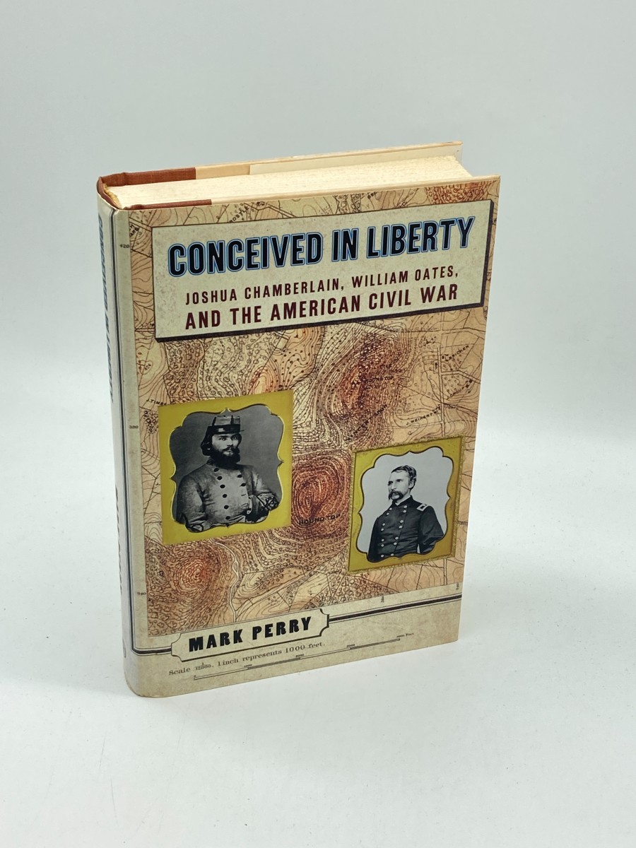 Conceived in Liberty (First Printing) Joshua Chamberlin, William Oates, and the American Civil War